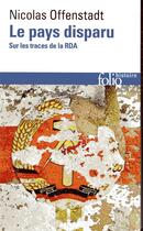 Couverture du livre « Le pays disparu ; sur les traces de la RDA » de Nicolas Offenstadt aux éditions Folio