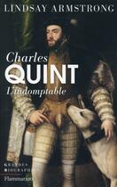 Couverture du livre « Charles Quint ; l'indomptable » de Lindsay Armstrong aux éditions Flammarion