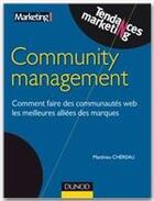 Couverture du livre « Community management ; comment faire des communautés web les meilleures alliées des marques » de Matthieu Chereau aux éditions Dunod