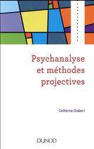 Couverture du livre « Psychanalyse et méthodes projectives » de Catherine Chabert aux éditions Dunod