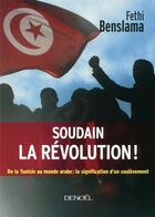 Couverture du livre « Soudain, la révolution » de Fethi Benslama aux éditions Denoel