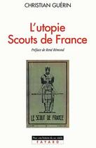 Couverture du livre « L'Utopie Scouts de France : Histoire d'une identité collective, catholique et sociale (1920-1995) » de Christian Guerin aux éditions Fayard