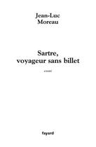 Couverture du livre « Sartre, voyageur sans billet » de Jean-Luc Moreau aux éditions Fayard