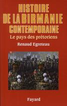 Couverture du livre « Histoire de la Birmanie contemporaine ; le pays des prétoriens » de Renaud Egreteau aux éditions Fayard