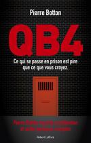 Couverture du livre « QB4 - Ce qui se passe en prison est pire que ce que vous croyez » de Pierre Botton aux éditions Robert Laffont
