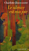 Couverture du livre « Le silence est ma joie » de Charlotte Jousseaume aux éditions Albin Michel
