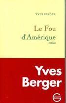Couverture du livre « Le fou d'Amérique » de Yves Berger aux éditions Grasset Et Fasquelle