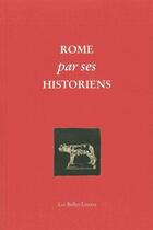 Couverture du livre « Rome par ses historiens » de Claude Aziza et Cathy Rousset aux éditions Belles Lettres
