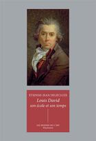 Couverture du livre « Louis David : son école et son temps » de Etienne-Jean Delécluze aux éditions Klincksieck