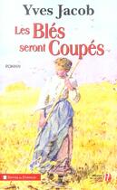 Couverture du livre « Les bles seront coupes » de Yves Jacob aux éditions Presses De La Cite