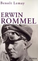 Couverture du livre « Erwin Rommel » de Benoit Lemay aux éditions Perrin