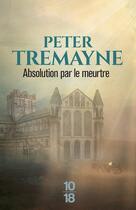 Couverture du livre « L'absolution par le meurtre » de Peter Tremayne aux éditions 10/18