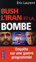 Couverture du livre « Bush, l'Iran et la bombe ; enquête sur une guerre programmée » de Eric Laurent aux éditions Pocket