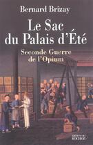 Couverture du livre « Le sac du palais d'ete : seconde guerre de l'opium » de Bernard Brizay aux éditions Rocher