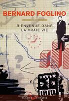 Couverture du livre « Bienvenue dans la vraie vie » de Bernard Foglino aux éditions Buchet/chastel