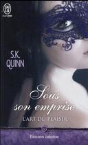 Couverture du livre « L'art du plaisir Tome 1 ; sous son emprise » de Quinn S.K aux éditions J'ai Lu
