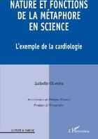 Couverture du livre « Nature et fonctions de la métaphore en science ; l'exemple de la cardiologie » de Isabelle Oliveira aux éditions L'harmattan