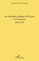 Couverture du livre « Les fonctions politiques de l'école au Cameroun 1916-1976 » de Hamidou Komidor Njimoluh aux éditions L'harmattan