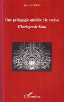 Couverture du livre « Une pédagogie oubliée : le Vodou ; l'horloger de Kouti » de Paul Aclinou aux éditions Editions L'harmattan