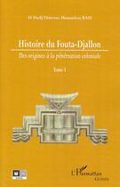 Couverture du livre « Histoire du Fouta-Djallon t.1 ; des origines à la pénétration coloniale » de Thierno Mamadou Bah aux éditions Editions L'harmattan