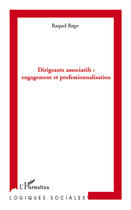 Couverture du livre « Dirigeants associatifs : engagement et professionalisation » de Raquel Rego aux éditions Editions L'harmattan