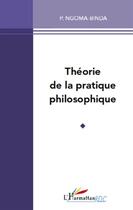 Couverture du livre « Théorie de la pratique philosophique » de Elie Phambu Ngoma-Binda aux éditions L'harmattan