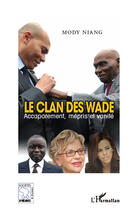 Couverture du livre « Le clan des Wade ; accaparement, mépris et vanité » de Mody Niang aux éditions L'harmattan