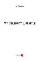 Couverture du livre « My celebrity lifestyle » de Luc Tironneau aux éditions Editions Du Net