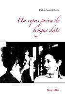 Couverture du livre « Un repas prevu de longue date - nouvelles » de Celine Saint-Charle aux éditions Books On Demand