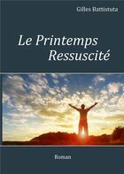 Couverture du livre « Le printemps ressuscité » de Gilles Battistuta aux éditions Books On Demand