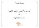 Couverture du livre « Les pensees par l'humour t.7 ; spécial musique » de Philippe Tonglet aux éditions Edilivre