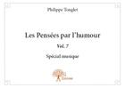 Couverture du livre « Les pensees par l'humour Tome 7 ; spécial musique » de Philippe Tonglet aux éditions Edilivre