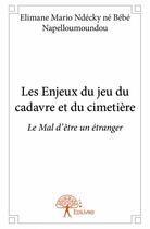 Couverture du livre « Les enjeux du jeu du cadavre et du cimetière » de Elimane Mario Ndecky aux éditions Edilivre