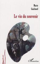 Couverture du livre « Le vin du souvenir » de Marie Guichard aux éditions Editions L'harmattan