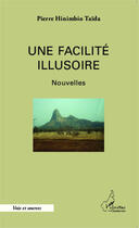 Couverture du livre « Une facilité illusoire » de Pierre Hinimbio Taida aux éditions Editions L'harmattan