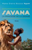 Couverture du livre « Savana : La princesse de la savane » de Mame Diarra Bousso Ngom aux éditions L'harmattan