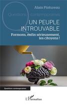 Couverture du livre « Un peuple introuvable : Formons, enfin sérieusement, les citoyens ! » de Alain Pintureau aux éditions L'harmattan