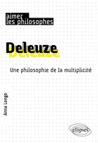 Couverture du livre « Deleuze : Une philosophie de la multiplicite » de Anna Longo aux éditions Ellipses