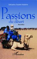 Couverture du livre « Passions du désert » de Zakiyatou Oualett Halatine aux éditions L'harmattan