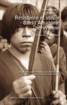 Couverture du livre « Résistance et utopie dans l'Amazonie péruvienne ; le sel de la montagne » de Stefano Varese aux éditions L'harmattan