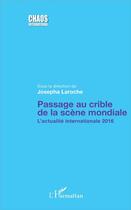 Couverture du livre « Passage au crible de la scène mondiale ; l'actualité internationale 2016 » de Josepha Laroche aux éditions L'harmattan