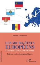 Couverture du livre « Les micro-états européens à l'épreuve de la modernité ; enjeux socio-démographiques » de Tourbeaux Jerome aux éditions L'harmattan