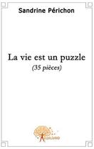 Couverture du livre « La vie est un puzzle » de Sandrine Perichon aux éditions Edilivre