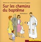 Couverture du livre « Sur les chemins du baptème ; animateurs » de  aux éditions Le Seneve