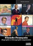 Couverture du livre « Claude François ; biographie & discographie argumentée » de Daniel Lesueur aux éditions Le Camion Blanc