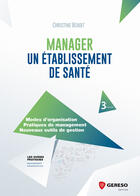 Couverture du livre « Manager un établissement de santé (3e édition) » de Christine Benoit aux éditions Gereso