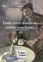 Couverture du livre « Entre terre natale et soleils couchants : l'histoire d'une vie » de Therese Gallo-Balma aux éditions Libre Label