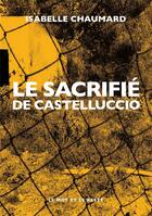 Couverture du livre « Le sacrifie de Castelluccio » de Isabelle Chaumard aux éditions Le Mot Et Le Reste