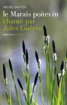 Couverture du livre « Le Marais poitevin chanté par Jules Guérin » de Michel Gautier aux éditions Geste