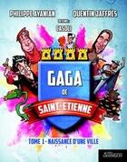 Couverture du livre « Gaga de Saint-Étienne Tome 1 ; naissance d'une ville » de Philippe Ayanian et Quentin Jaffres aux éditions Actes Graphiques